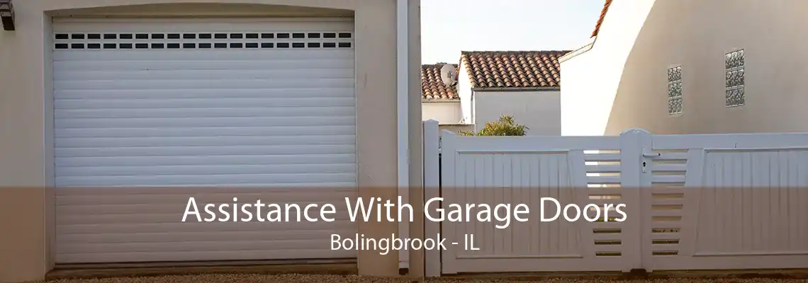 Assistance With Garage Doors Bolingbrook - IL