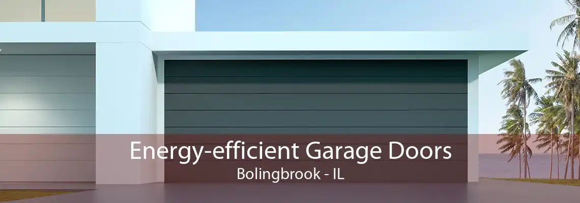 Energy-efficient Garage Doors Bolingbrook - IL