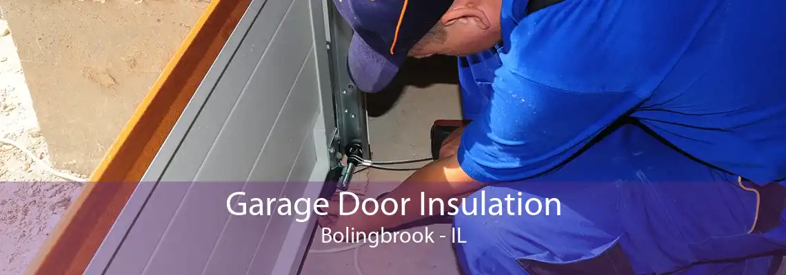 Garage Door Insulation Bolingbrook - IL