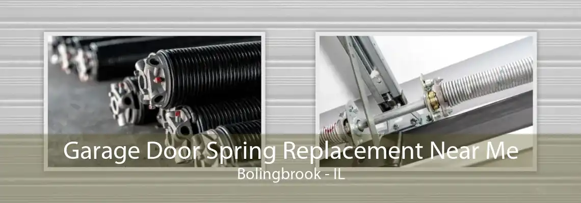 Garage Door Spring Replacement Near Me Bolingbrook - IL